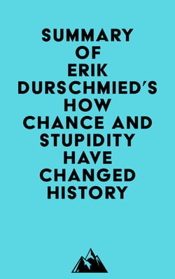 Summary of Erik Durschmied's How Chance and Stupidity Have Changed History