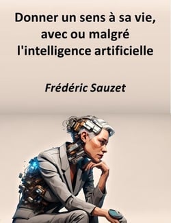 Donner un sens à sa vie, avec ou malgré l'intelligence artificielle