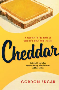 Cheddar - A Journey to the Heart of Americas Most Iconic Cheese