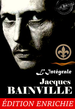 Jacques Bainville, L’Intégrale : 11 œuvres majeures précédées d’une préface sur "l’Esprit de l’Histoire" [Nouv. éd. revue et mise à jour]. - 11 œuvres majeures précédées d’une préface sur "l’Esprit de l’Histoire" [Nouv. éd. corrigée et mise à jour].