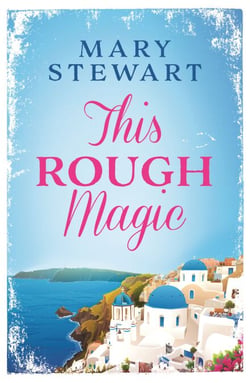 This Rough Magic - The classic, unputdownable adventure and suspense novel from the Queen of the Romantic Mystery