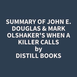 Summary of John E. Douglas &amp; Mark Olshaker's When a Killer Calls
