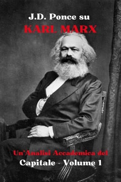 J.D. Ponce su Karl Marx: Un'Analisi Accademica del Capitale - Volume 1 - Grandi Menti del Pensiero Universale (Analizzate), #12