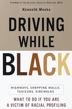 Driving While Black - Highways, Shopping Malls, Taxi Cabs, Sidewalks: How to Fight Back if You Are a Victim of Racial Profiling