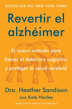 Revertir el alzhéimer - El nuevo método para frenar el deterioro cognitivo y proteger la salud cerebral  Reversing Alzheimer's: The New Toolkit to Improve Cognition and Protect Brain Health (Spanish edition)