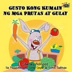 Gusto Kong Kumain ng mga Prutas at Gulay - Tagalog Bedtime Collection