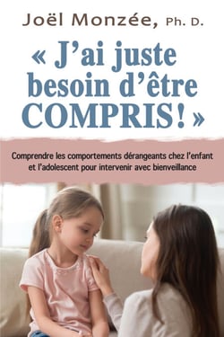 J’ai juste besoin d’être compris! N.E. - Comprendre les comportements dérangeants chez l’enfant pour intervenir avec bienveillance