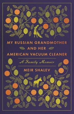 My Russian Grandmother and Her American Vacuum Cleaner - A Family Memoir
