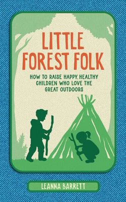 Little Forest Folk - How to raise happy, healthy children who love the great outdoors