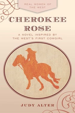 Cherokee Rose - A Novel Inspired by the West's First Cowgirl