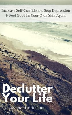 Declutter Your Life: Increase Self-Confidence, Stop Depression &amp; Feel Good in Your Own Skin Again
