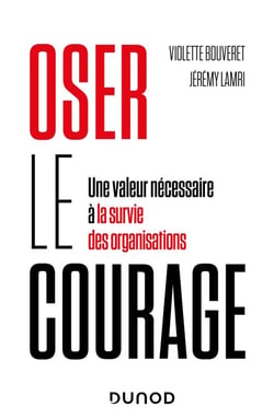 Oser le courage - Une valeur nécessaire à la survie des organisations
