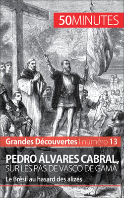 Pedro Álvares Cabral, sur les pas de Vasco de Gama - Le Brésil au hasard des alizés