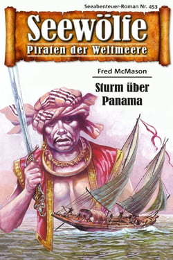Seewölfe - Piraten der Weltmeere 453 - Sturm über Panama