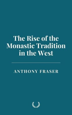 The Rise of the Monastic Tradition in the West