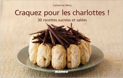 Craquez pour les charlottes ! - 30 recettes sucrées et salées