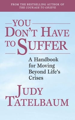 You Don't Have to Suffer - A Handbook for Moving Beyond Life's Crises