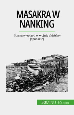 Masakra w Nanking - Straszny epizod w wojnie chinsko-japonskiej