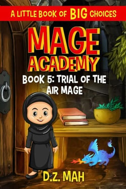 Mage Academy: Trial of the Air Mage: A Little Book of BIG Choices - Mage Academy, #5