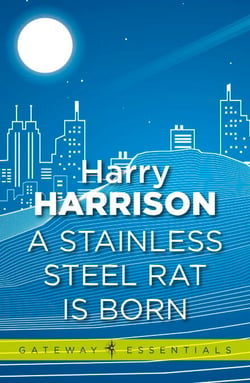 A Stainless Steel Rat Is Born - The Stainless Steel Rat Book 6
