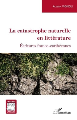 La catastrophe naturelle en littérature - Écritures franco-caribéennes