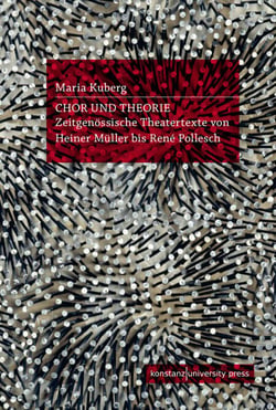 Chor und Theorie - Zeitgenössische Theatertexte von Heiner Müller bis René Pollesch