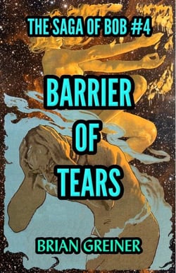 Barrier of Tears - The Saga of Bob, #4
