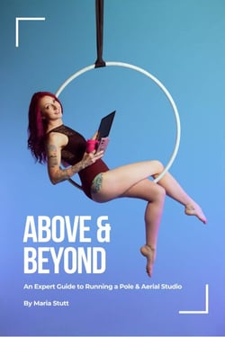 Above &amp; Beyond: An Expert Guide to Running A Successful Pole &amp; Aerial Studio