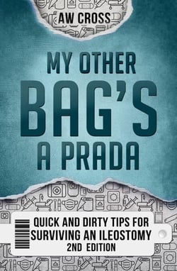 My Other Bag’s a Prada: Quick and Dirty Tips for Surviving an Ileostomy  2nd Edition - Quick and Dirty Tips for Surviving