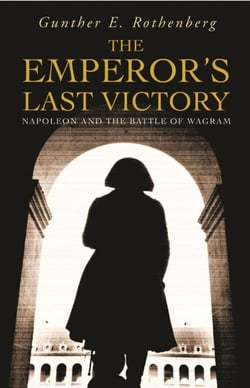 The Emperor's Last Victory - Napoleon and the Battle of Wagram
