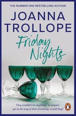 Friday Nights - An engrossing novel about female friendship – and its limits – from one of Britain’s best loved authors, Joanna Trollope