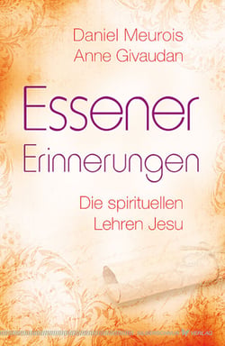 Essener Erinnerungen - Die spirituellen Lehren Jesu