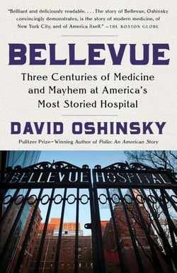 Bellevue - Three Centuries of Medicine and Mayhem at America's Most Storied Hospital