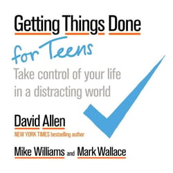 Getting Things Done for Teens - Take Control of Your Life in a Distracting World