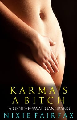 Karma's a Bitch: A Gender-Swap Gangbang - The Weird Sex Chronicles, #3
