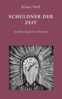 Schuldner der Zeit - Erzählung &amp; Feuilletons