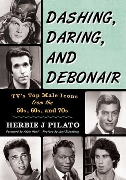 Dashing, Daring, and Debonair - TV's Top Male Icons from the 50s, 60s, and 70s