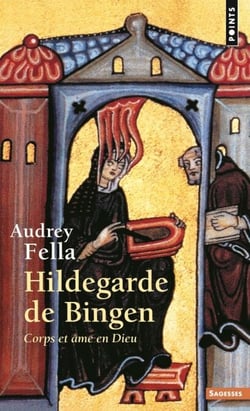 Hildegarde de Bingen. Corps et âme en Dieu - Corps et âme en Dieu
