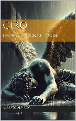 CIRO, LA SUBYUGACIÓN DEL ÁNGEL