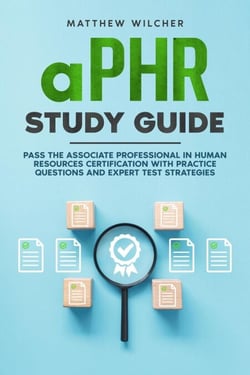 aPHR Study Guide Pass the Associate Professional in Human Resources Certification with Practice Questions and Expert Test Strategies