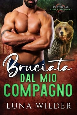 Bruciata dal mio compagno - Twisted Oak Pack: First Responders, #3