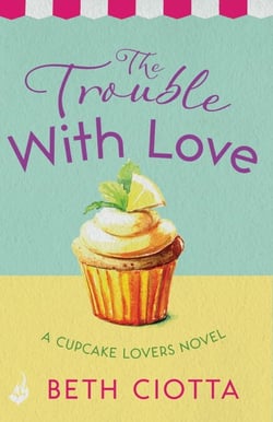 The Trouble With Love (Cupcake Lovers Book 2) - A sparkling romance of old flames and new chances