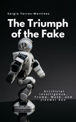 The Triumph of the Fake:  Artificial Intelligence, Trump, Musk, and Jianwei Xun