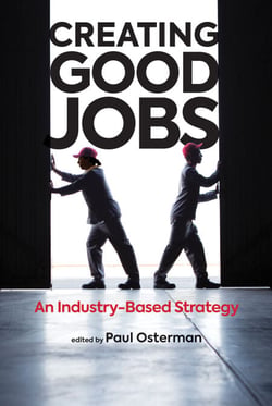 Creating Good Jobs - An Industry-Based Strategy