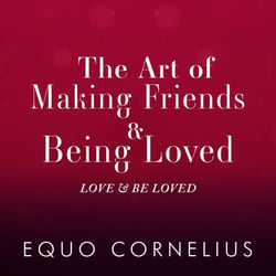 The Art of Making Friends &amp; Being Loved