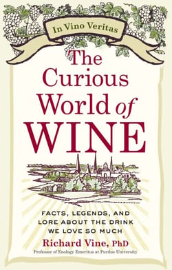 The Curious World of Wine - Facts, Legends, and Lore About the Drink We Love So Much