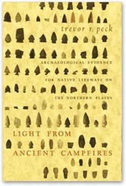 Light from Ancient Campfires - Archaeological Evidence for Native Lifeways on the Northern Plains