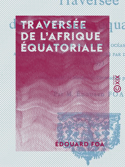 Traversée de l'Afrique équatoriale - De l'embouchure du Zambèze (Océan Indien) à celle du Congo (Océan Atlantique) par les grands lacs (1894-1897)