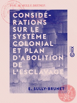 Considérations sur le système colonial et plan d'abolition de l'esclavage