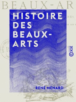 Histoire des beaux-arts - Illustrée de 414 gravures représentant les chefs-d'œuvre de l'art à toutes les époques